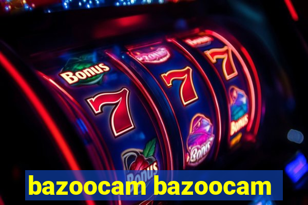 bazoocam bazoocam